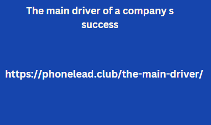 The main driver of a company s success