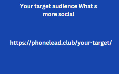 Your target audience What s more social