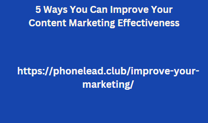 5 Ways You Can Improve Your Content Marketing Effectiveness