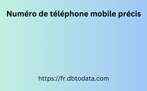 Numéro de téléphone mobile précis